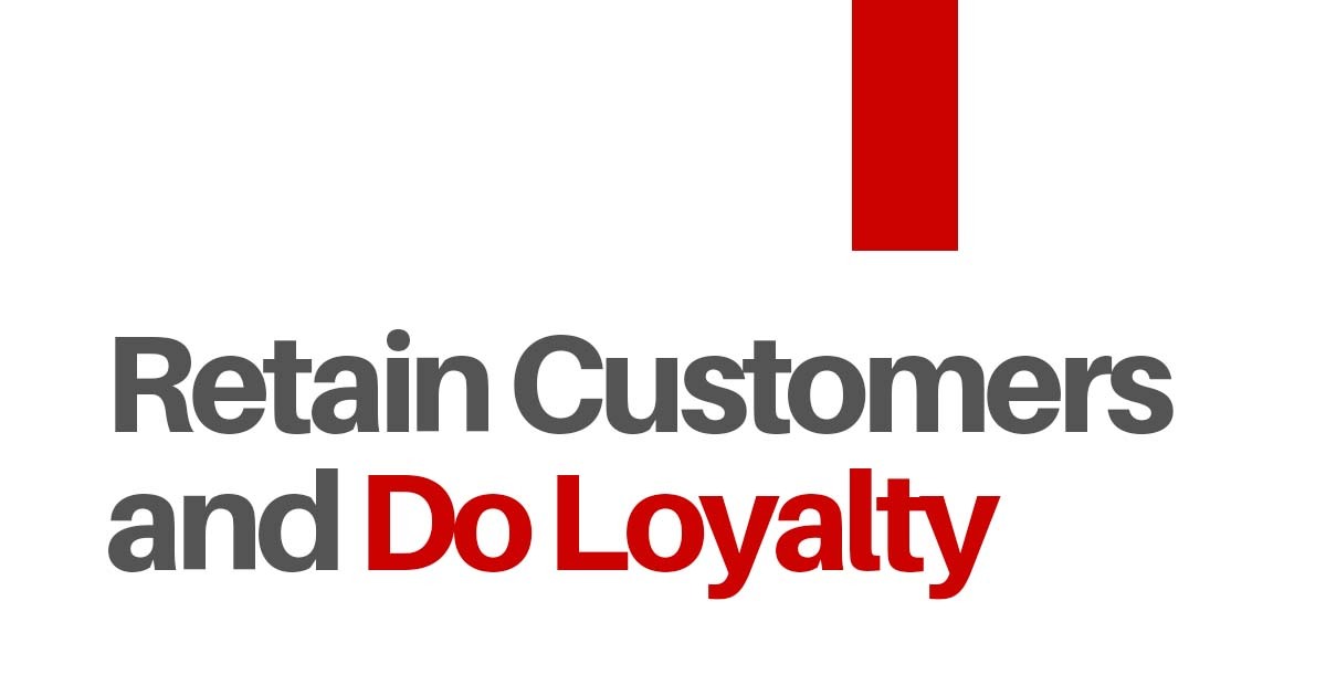 How to Retain Customers and Start Doing Loyalty! 